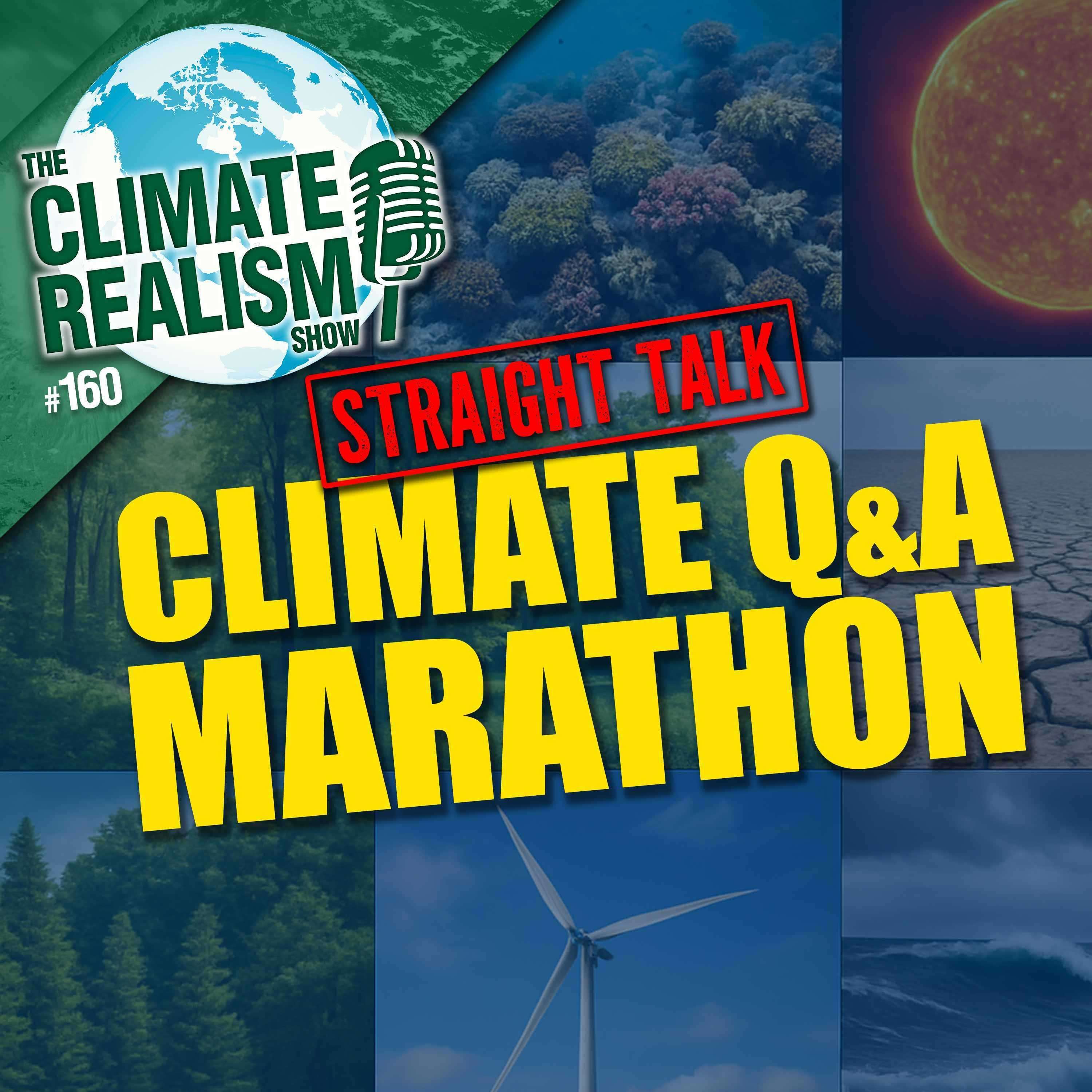 Straight Talk: Climate Q&A Marathon with guest Chris Martz – The Climate Realism Show #160