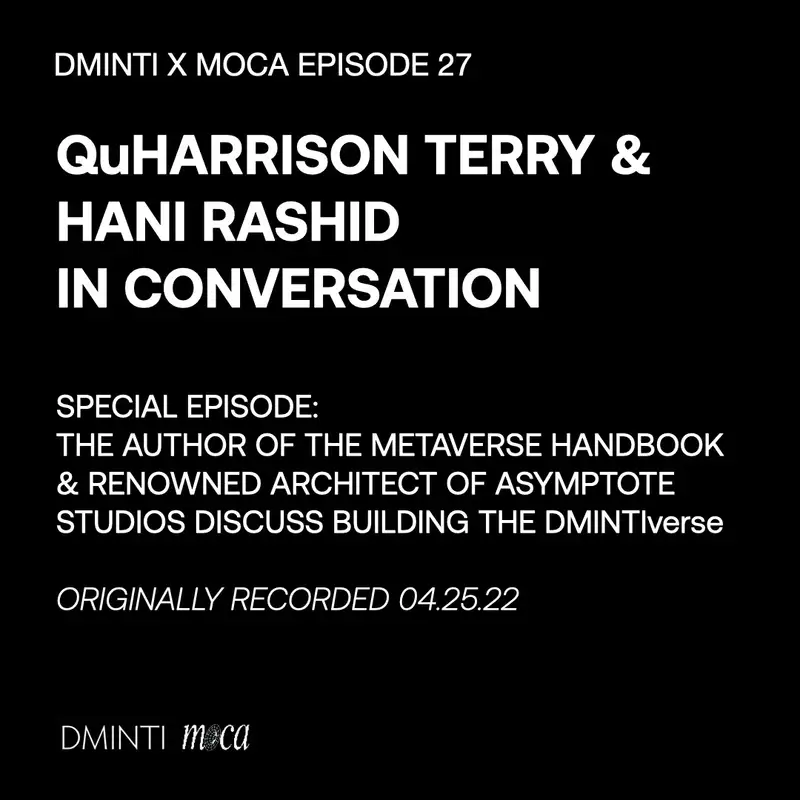 DXM POD 27 - *Special Episode* QuHarrison Terry & Hani Rashid in Conversation about DMINTIverse