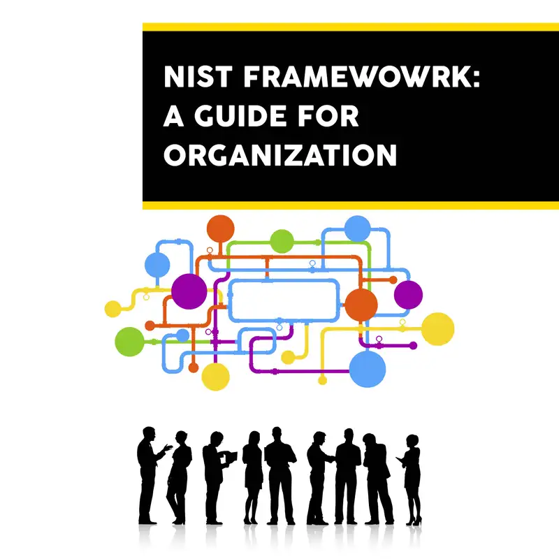 NIST Framework: A Guide for Organizations - Episode 1 : Decoding NIST: An Introduction to the Cybersecurity Framework