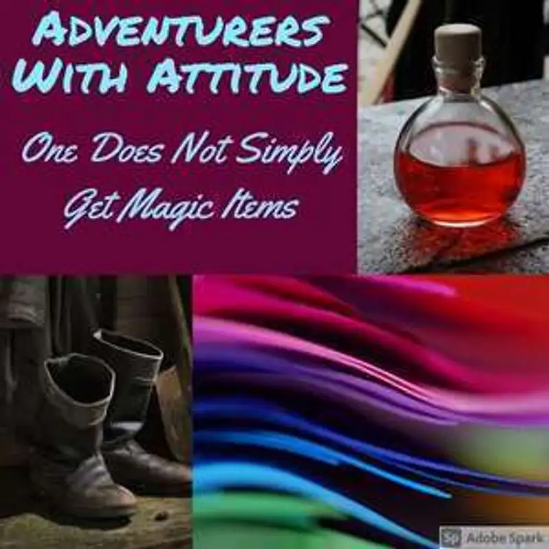 Adventurers With Attitude 25 - One Does Not Simply Get Magic Items