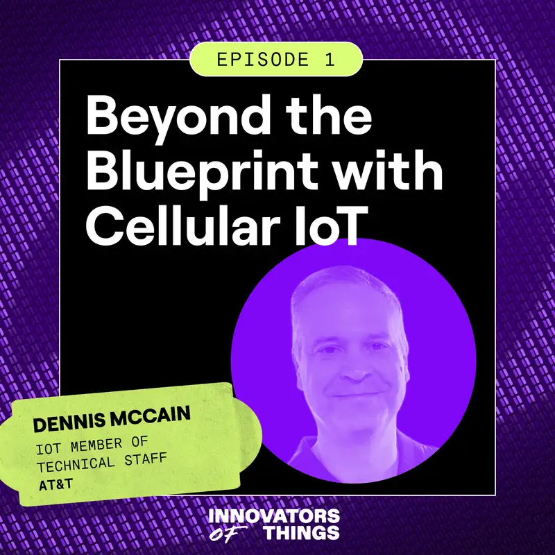 Beyond the Blueprint with Cellular IoT: Dennis McCain (AT&T)