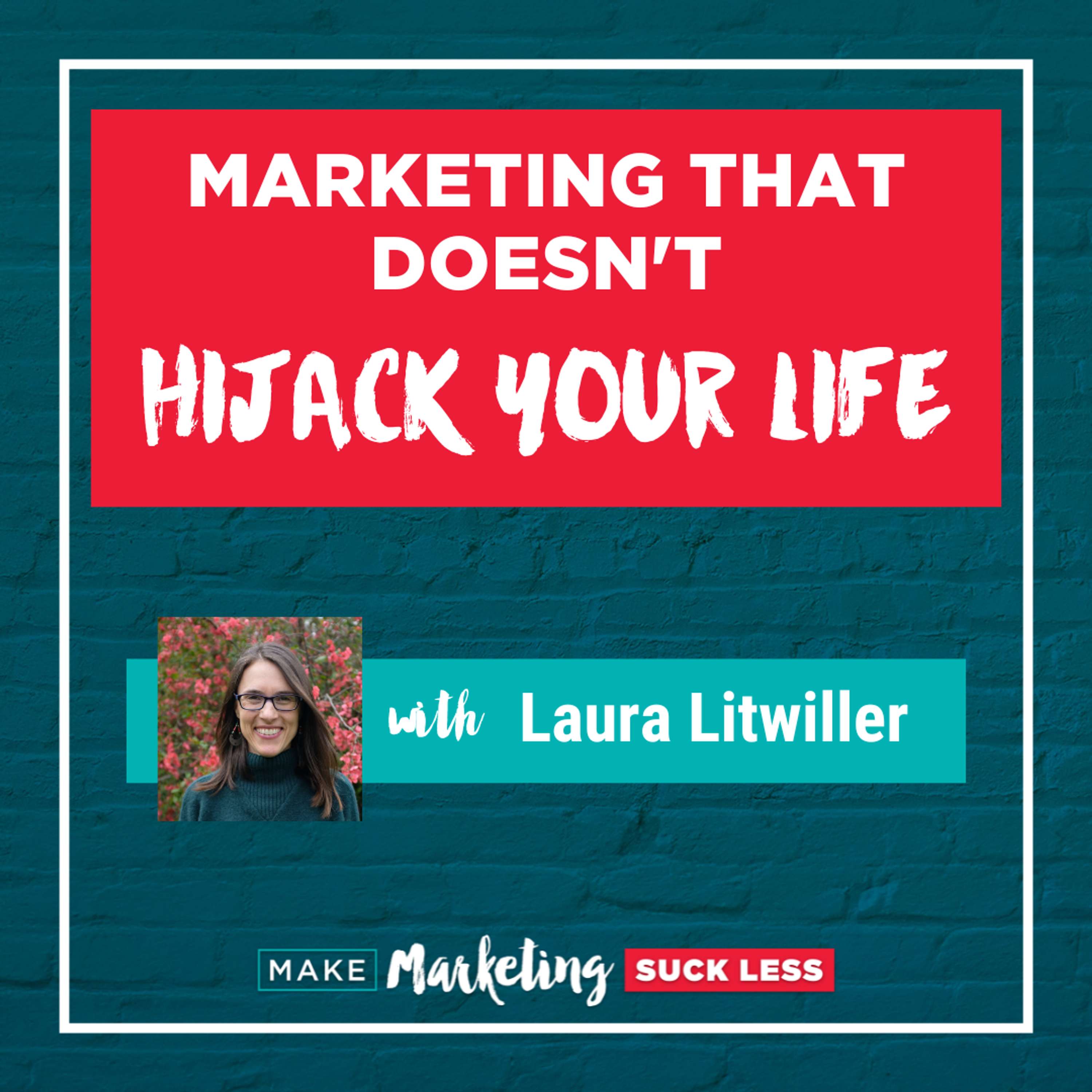 Marketing That Doesn't Hijack Your Life with Laura Litwiller