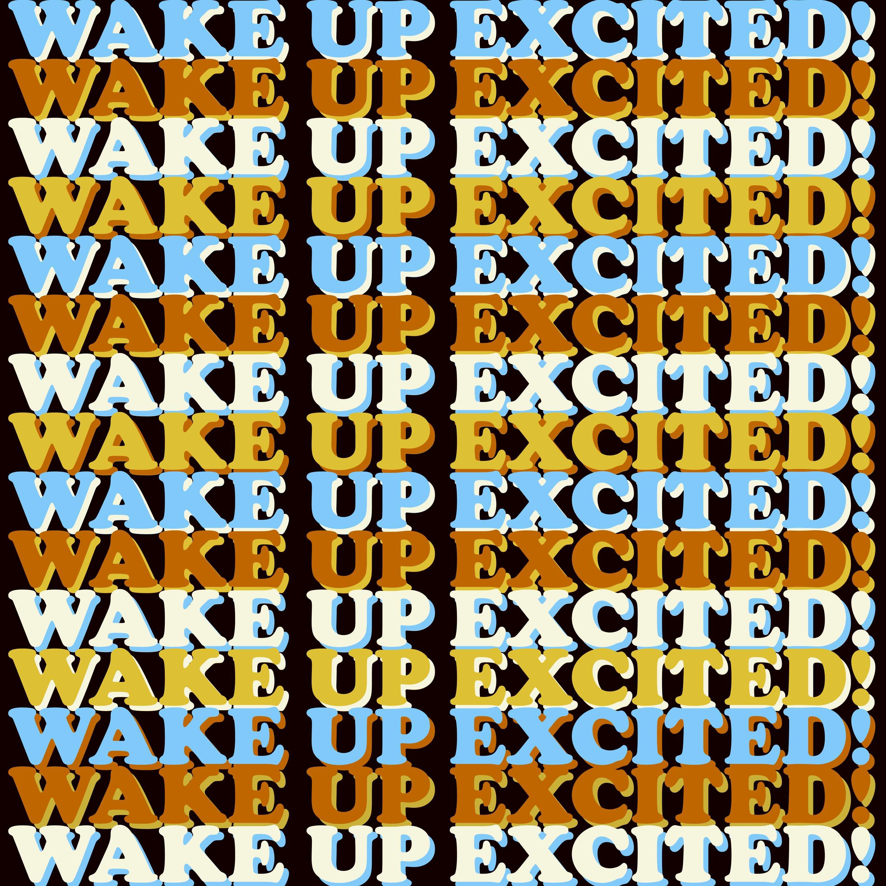 Wake Up Excited!