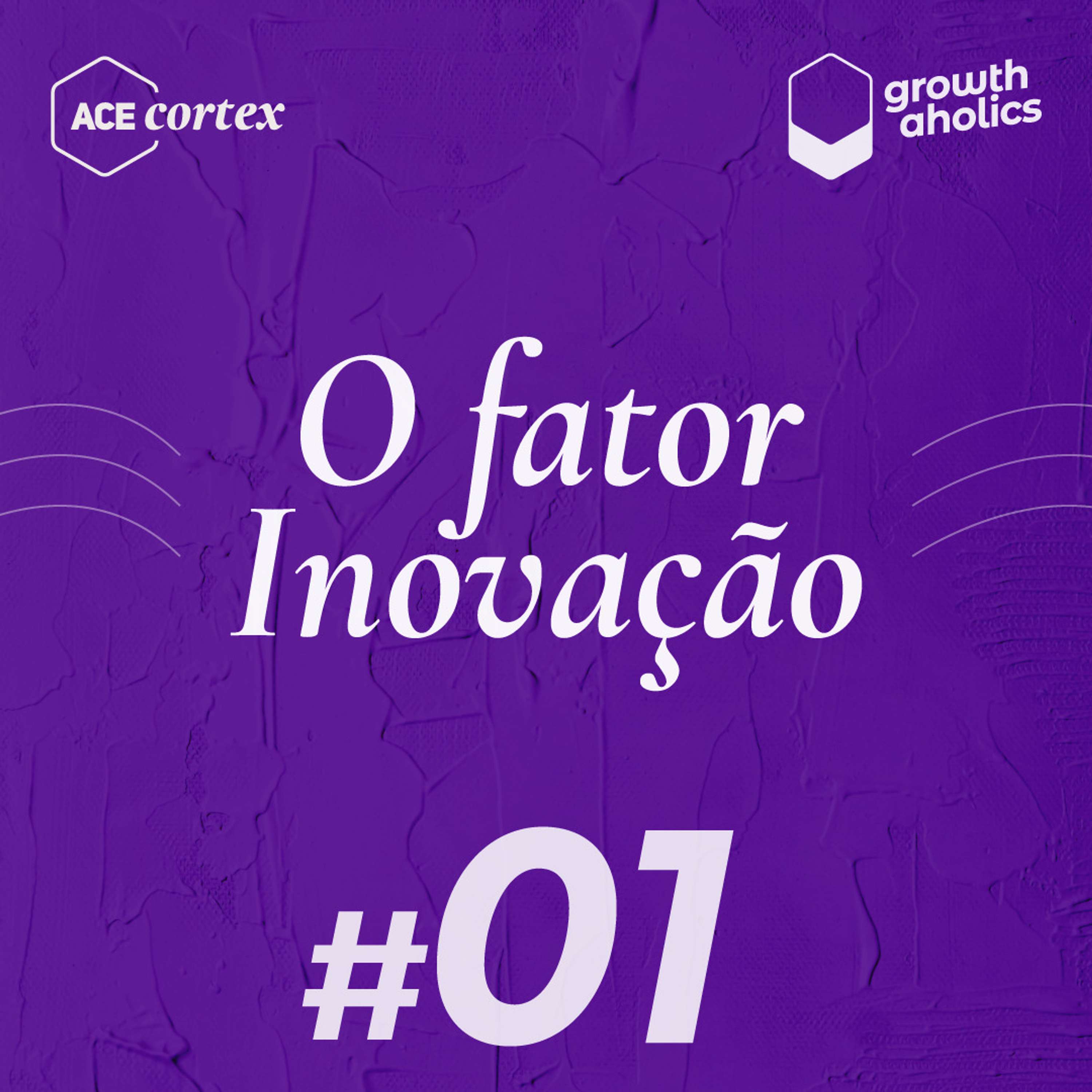 Ep 01 - O fator Inovação: Como incorporar a inovação na sua empresa por meio das startups?