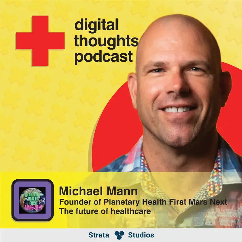 The future of healthcare | Michael Mann (Strategic Advisor, Founder and host of Planetary Health First Mars Next)