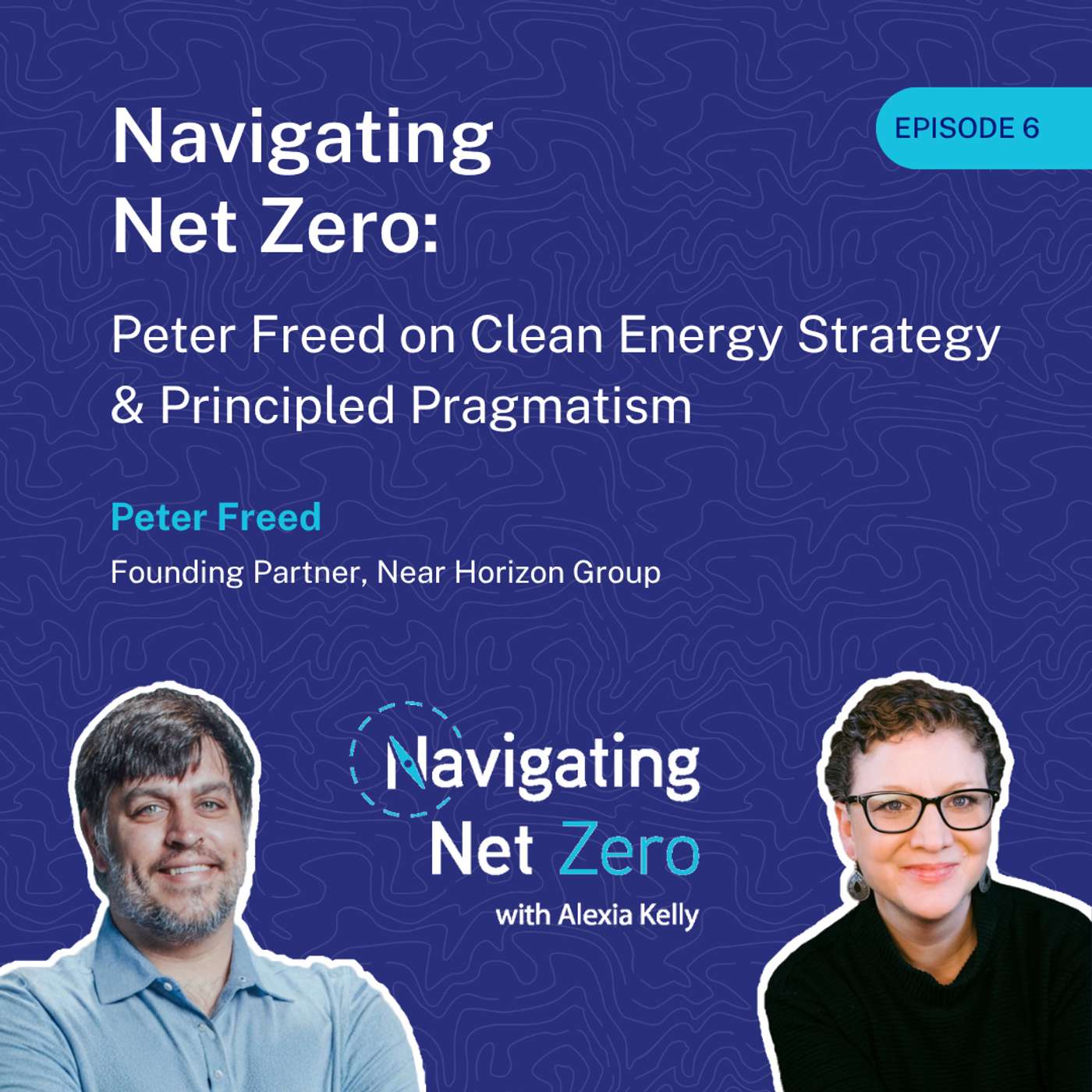 Navigating Net Zero: Peter Freed on Clean Energy Strategy & Principled Pragmatism Navigating Net Zero: Peter Freed on Clean Energy Strategy & Principled Pragmatism