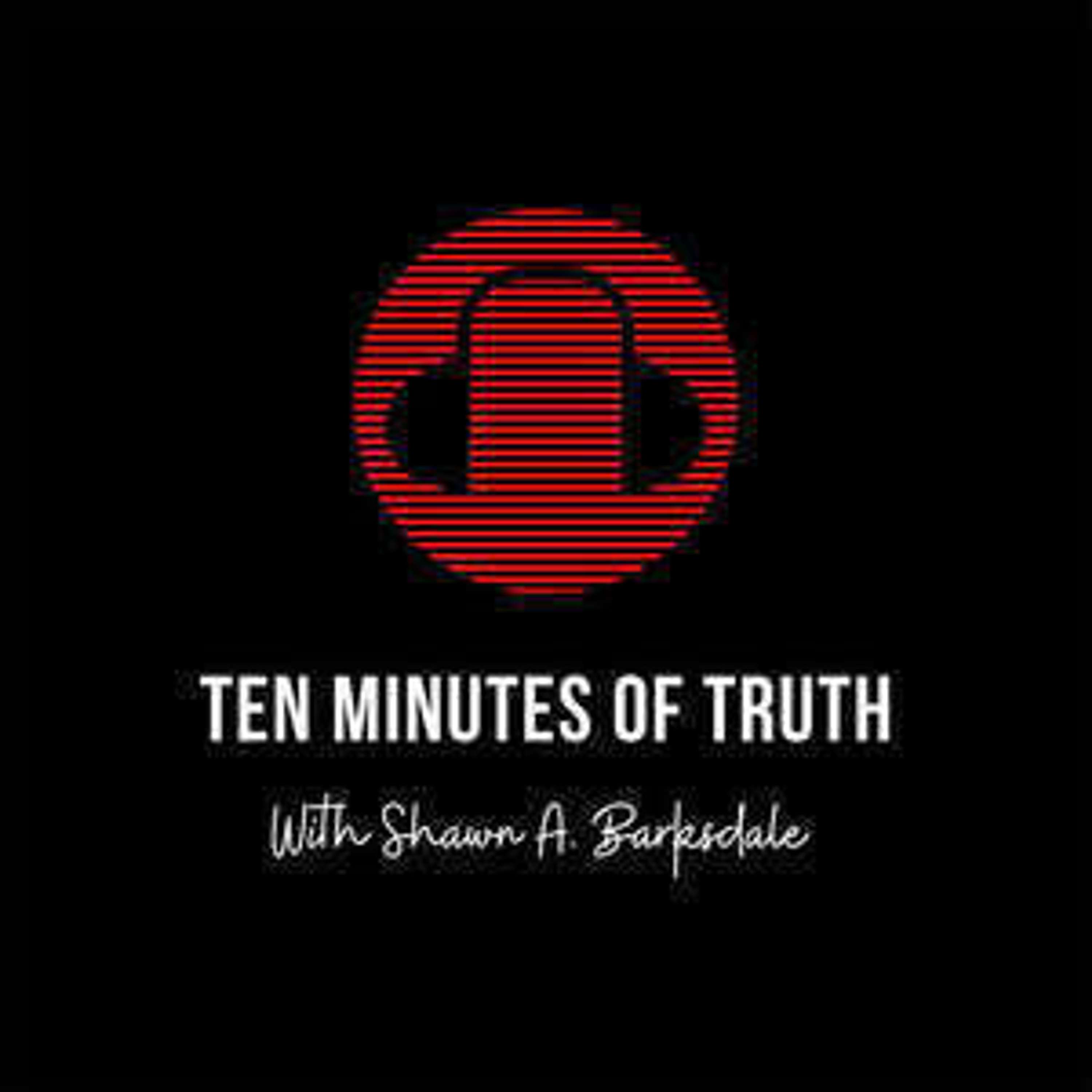 Ten Minutes of Truth with Shawn A. Barksdale