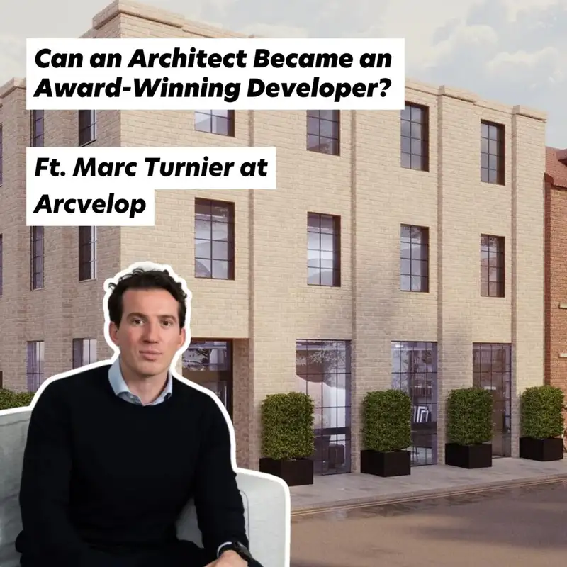 Can an Architect Became an Award-Winning Developer? Ft. Marc Turnier at Arcvelop