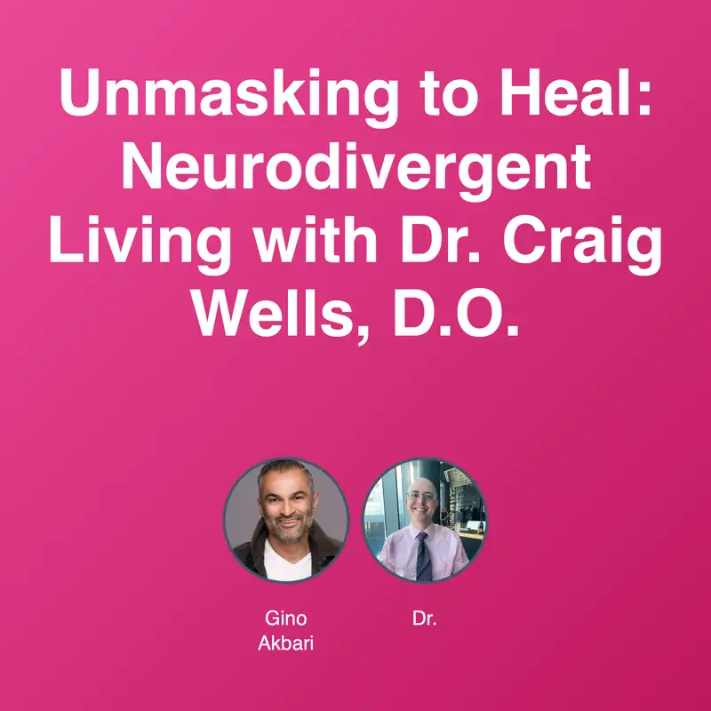 Unmasking to Heal: Neurodivergent Living with Dr. Craig Wells, D.O.