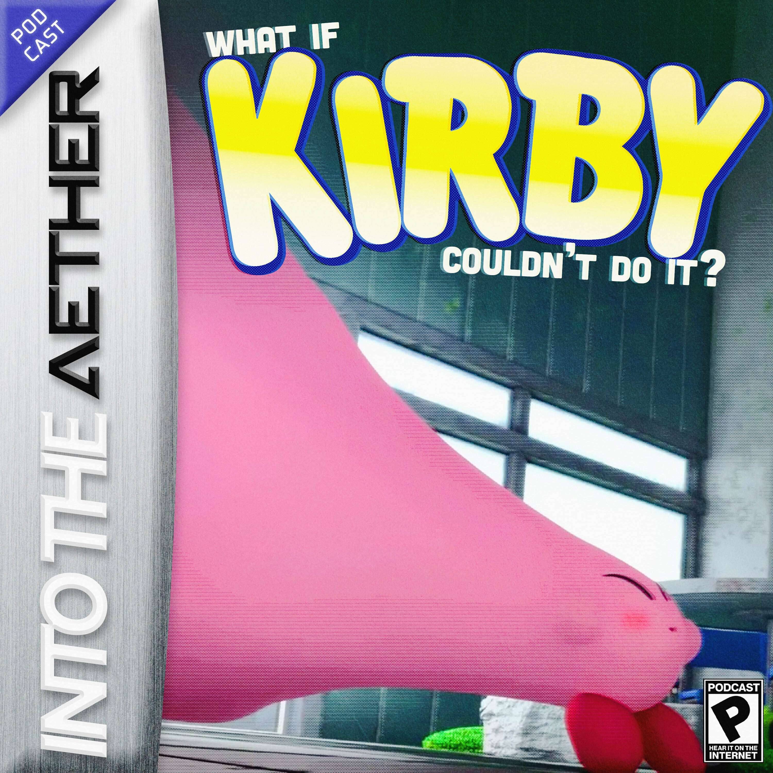 What if Kirby Couldn't Do It? (feat. Kirby, Card Shark, Kingdom Hearts) - podcast episode cover