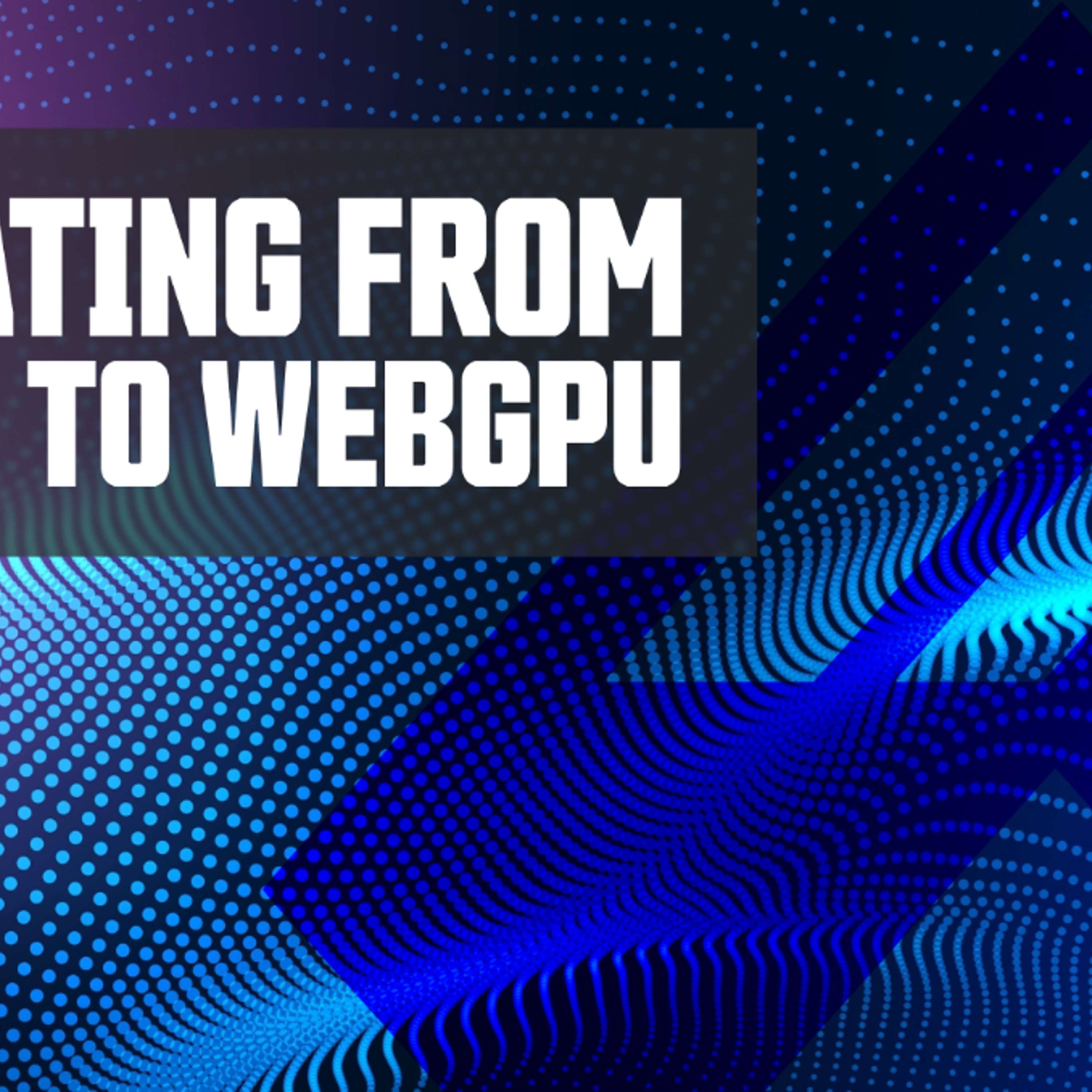 Migrating from WebGL to WebGPU