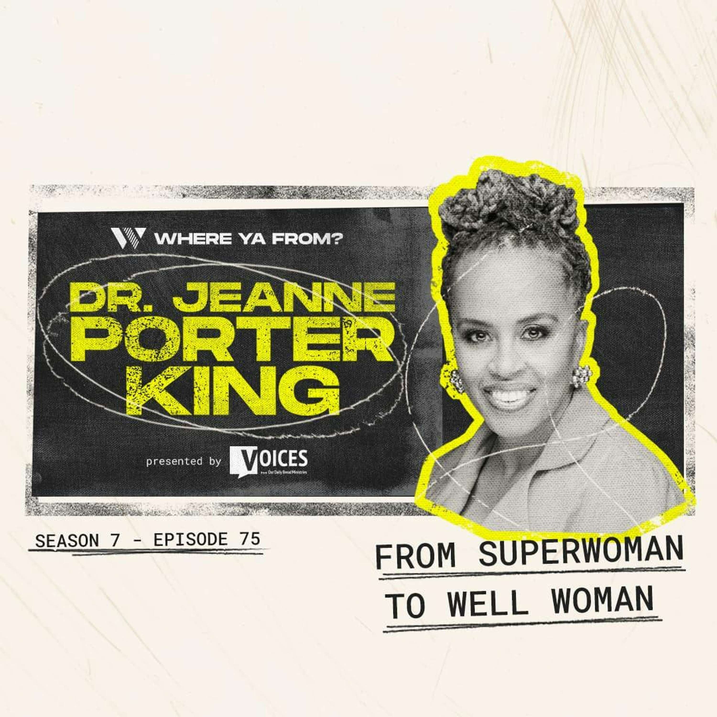 75. "From Superwoman to Well Woman" with Dr. Jeanne Porter King