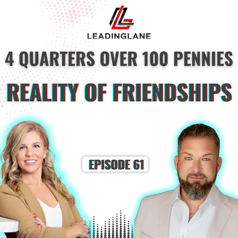 Four Quarters Over 100 Pennies: The Reality About Friendships | LeadingLane Podcast | Ep 61