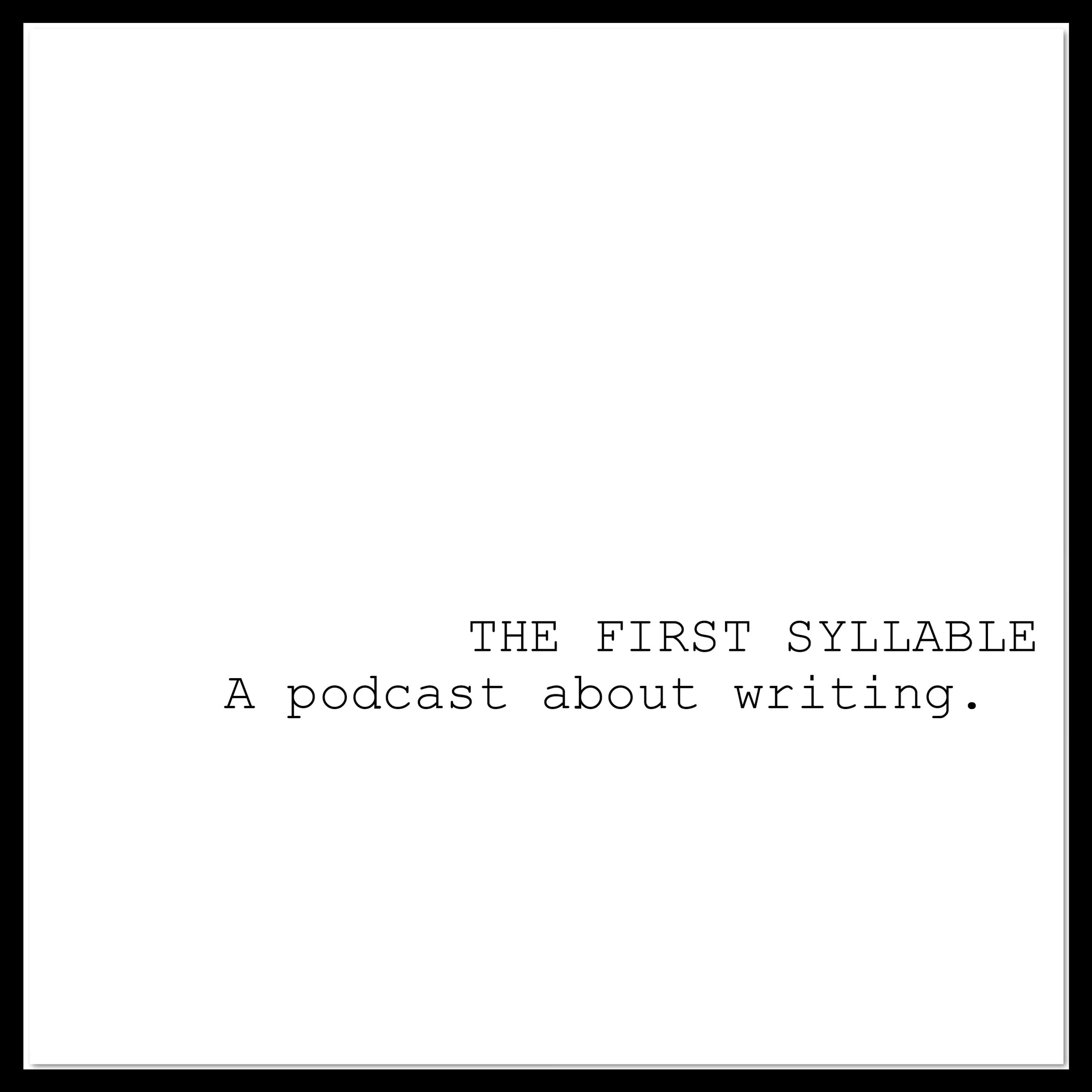 the first syllable :  a podcast about writing