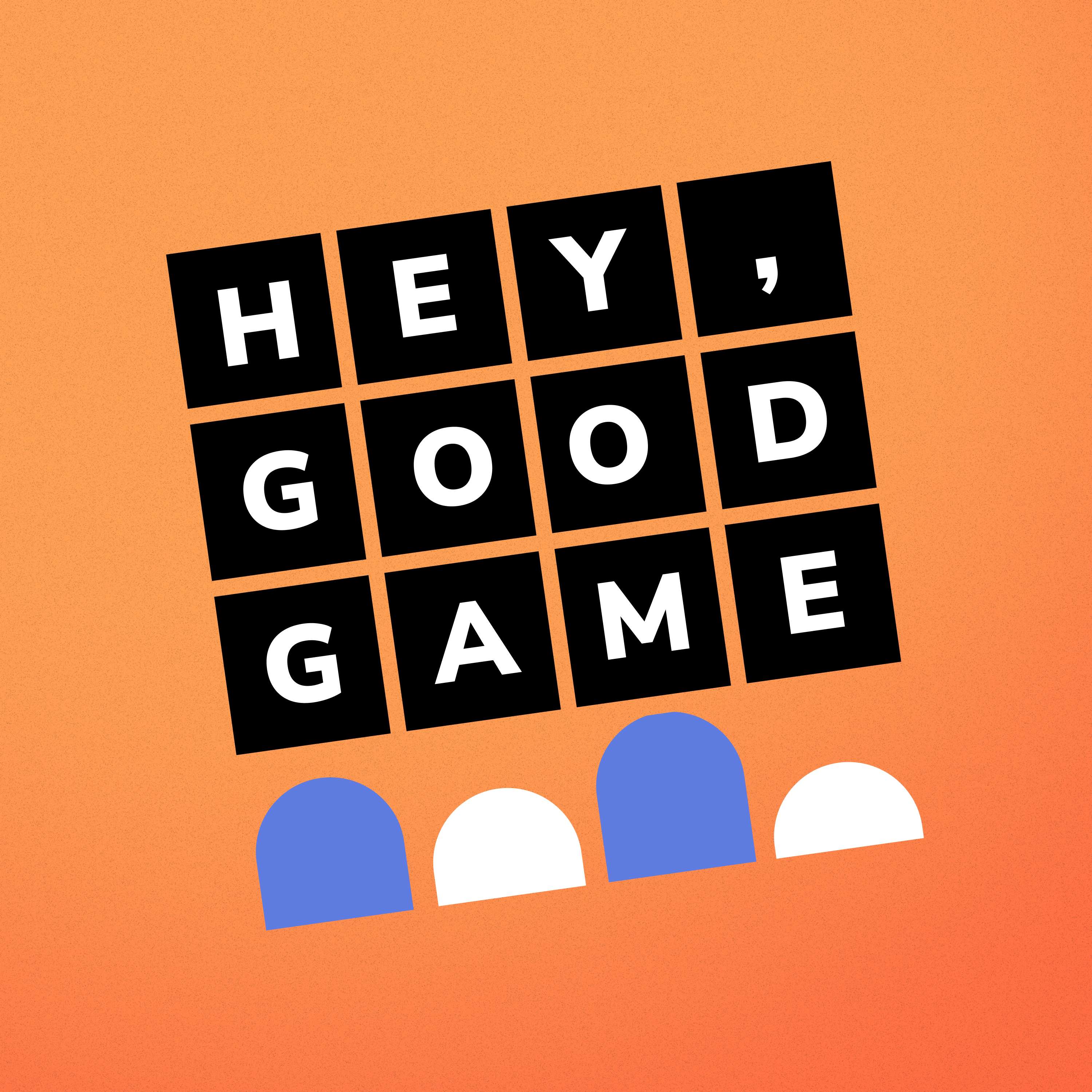 Hey, Good Game