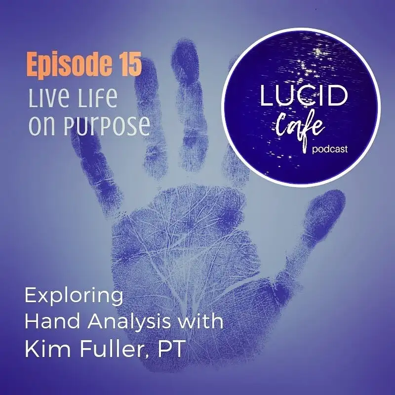 Live Life On Purpose: Exploring Hand Analysis with Kim Fuller, PT