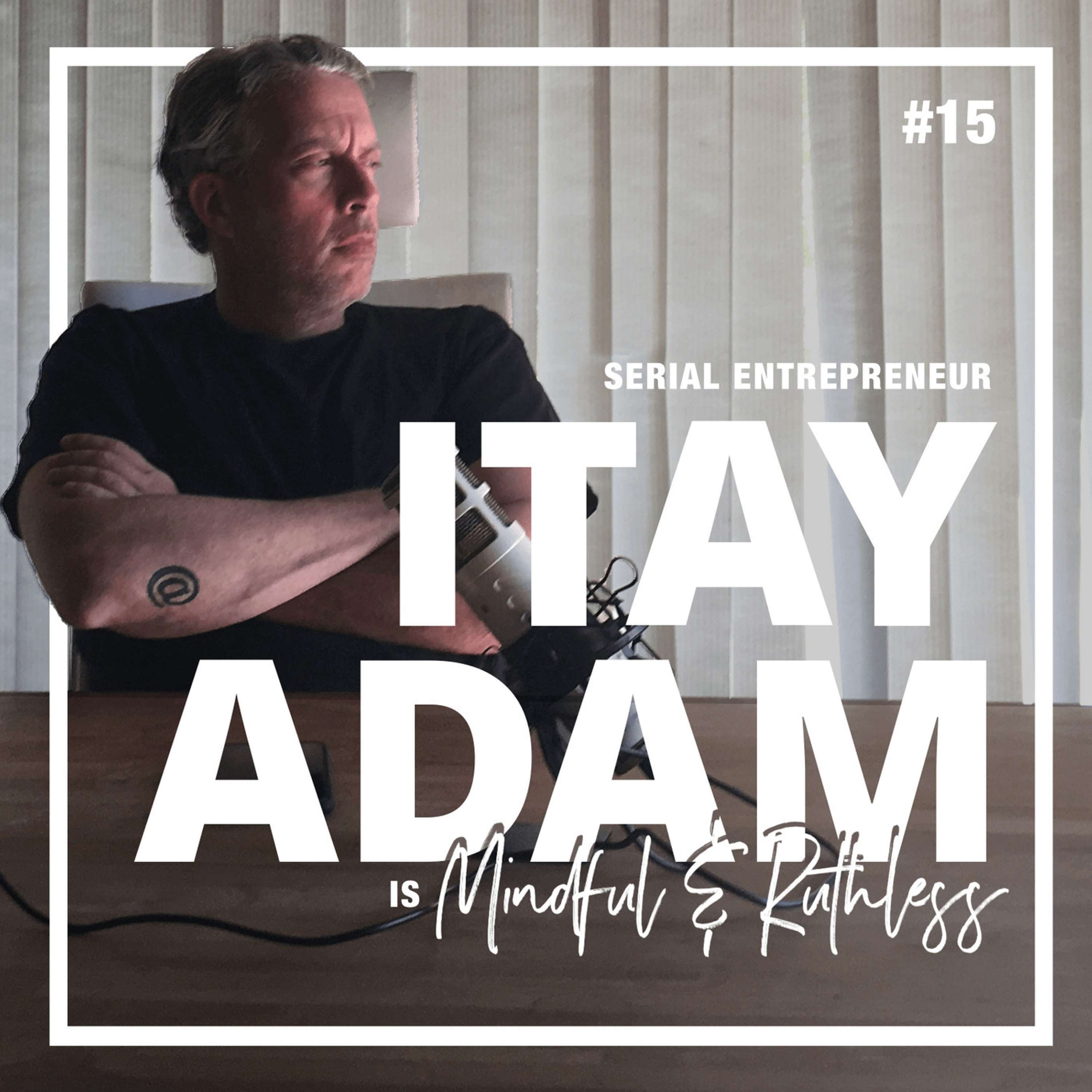 cover of episode 15: There's a Lot of Money Out There, Now Get Your Hands On It (w/ Itay Adam — Serial Entrepreneur)