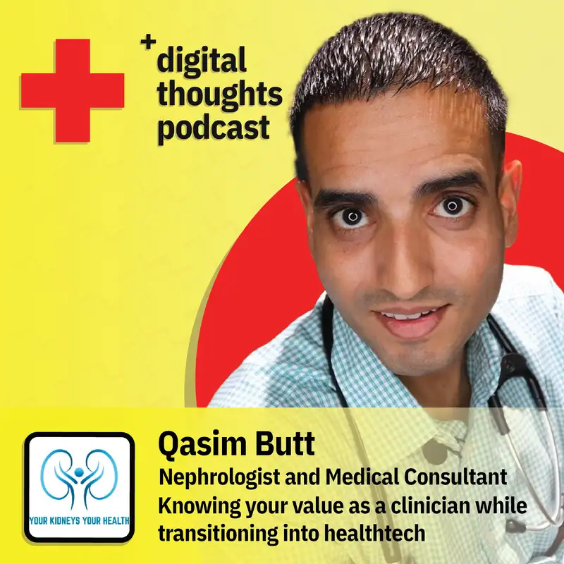 Knowing your value as a clinician while transitioning into healthtech | Qasim Butt (Interventional Nephrologist and Medical Consultant & Advisor)