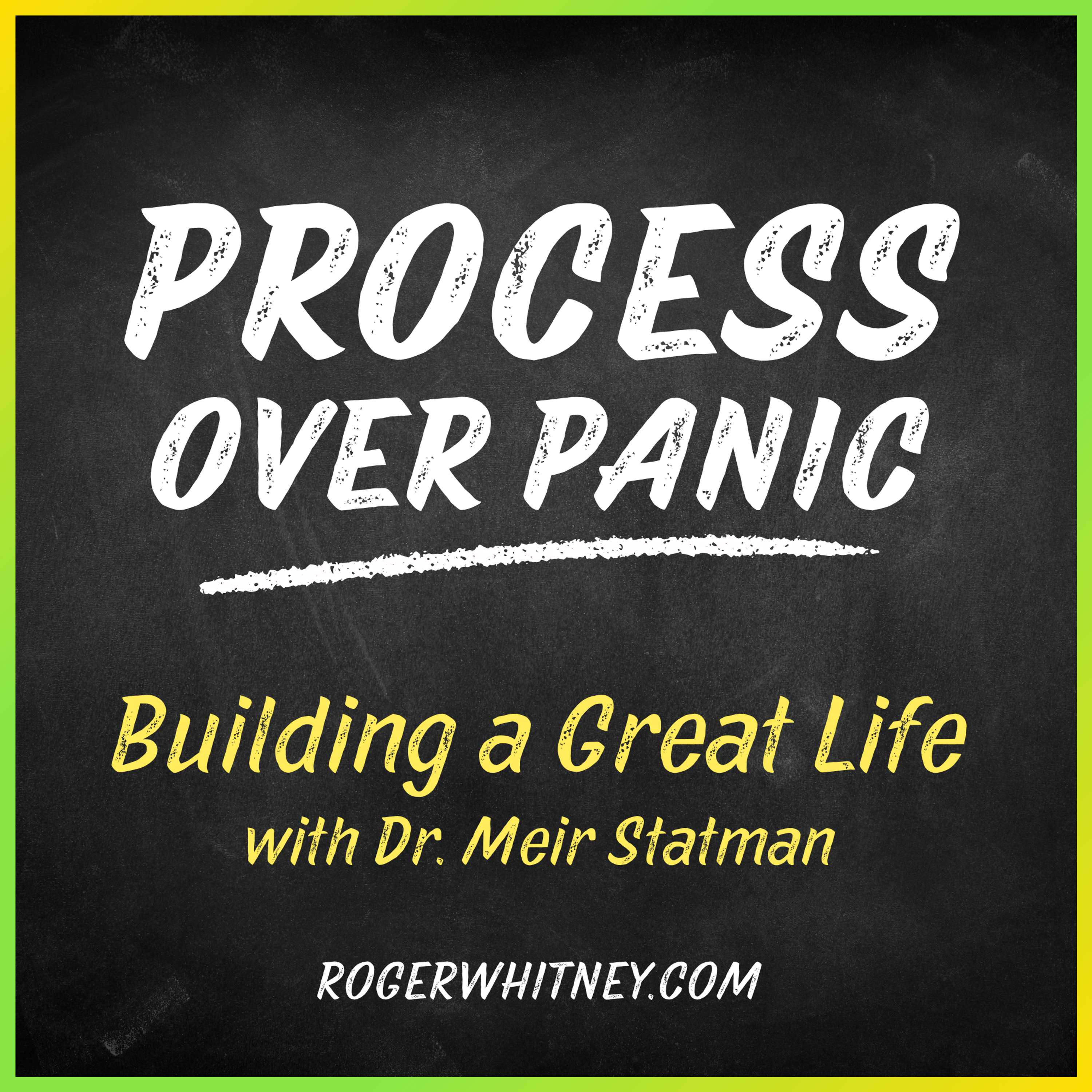 Process Over Panic: Building a Great Life with Dr. Meir Stanton