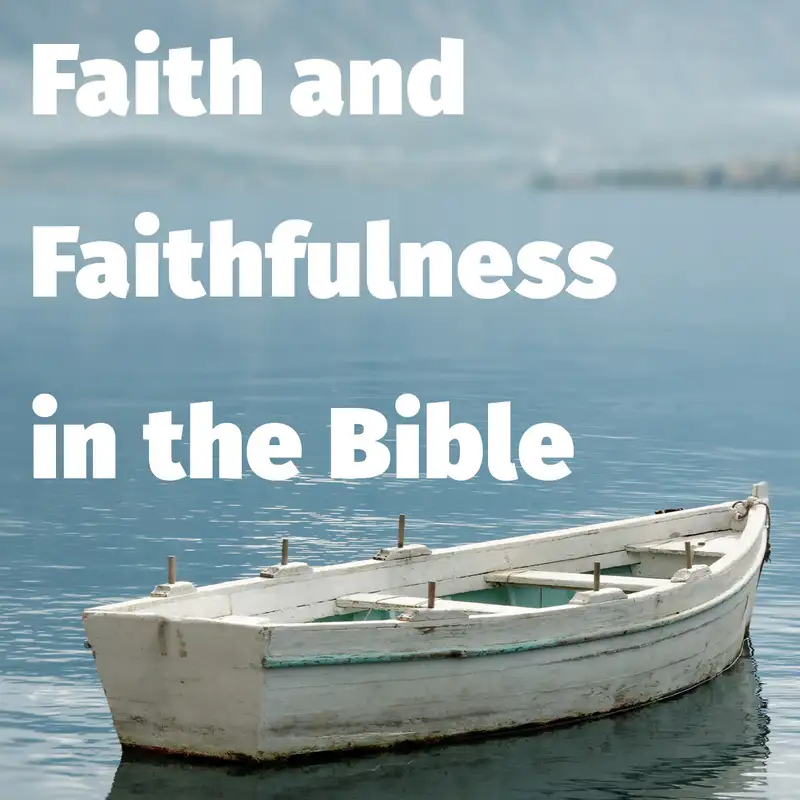 Episode 158: Faith and Faithfulness in the Bible