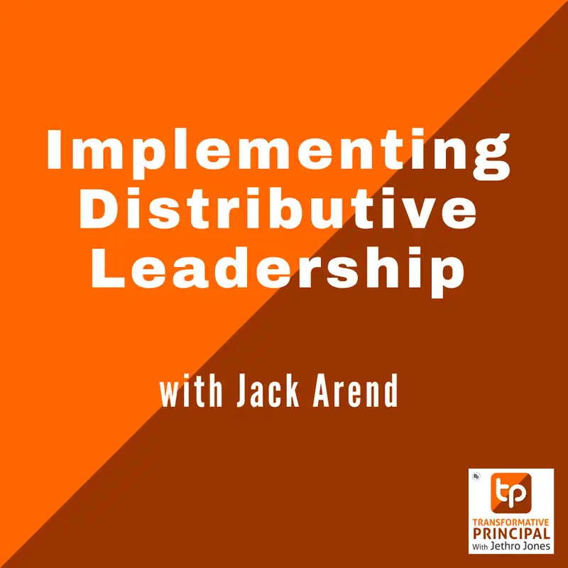 Implementing Distributive Leadership with Jack Arend Transformative Principal 531