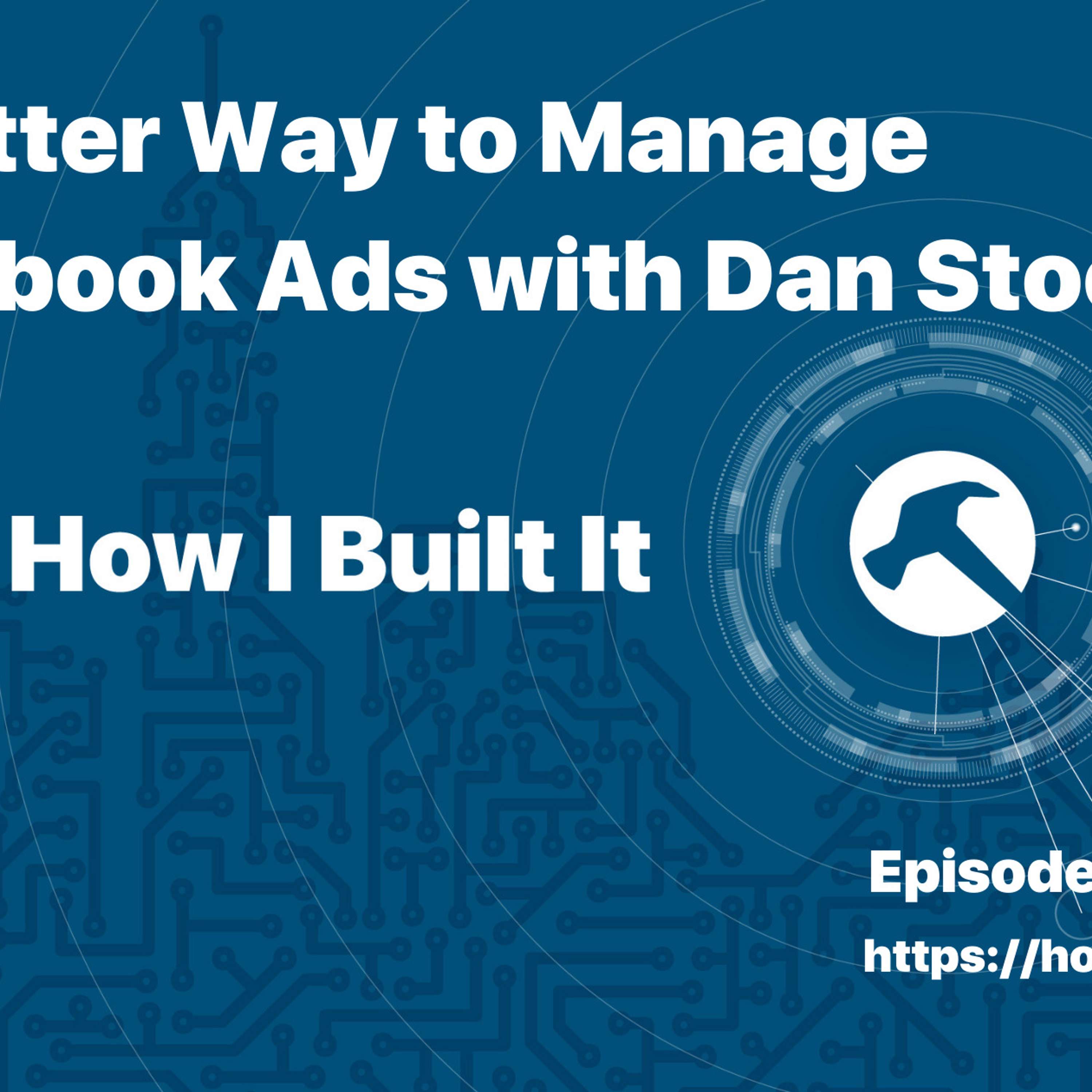 A Better Way to Manage Facebook Ads with Dan Stocke