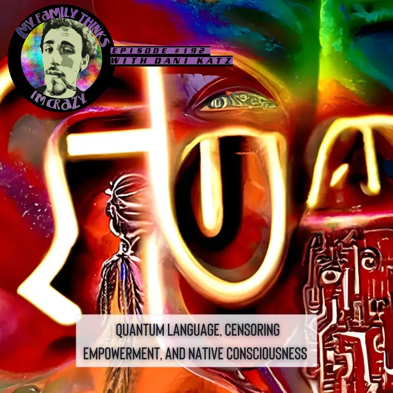 Dani Katz - Word Up | Quantum Language, Censoring Empowerment, and Native Consciousness 