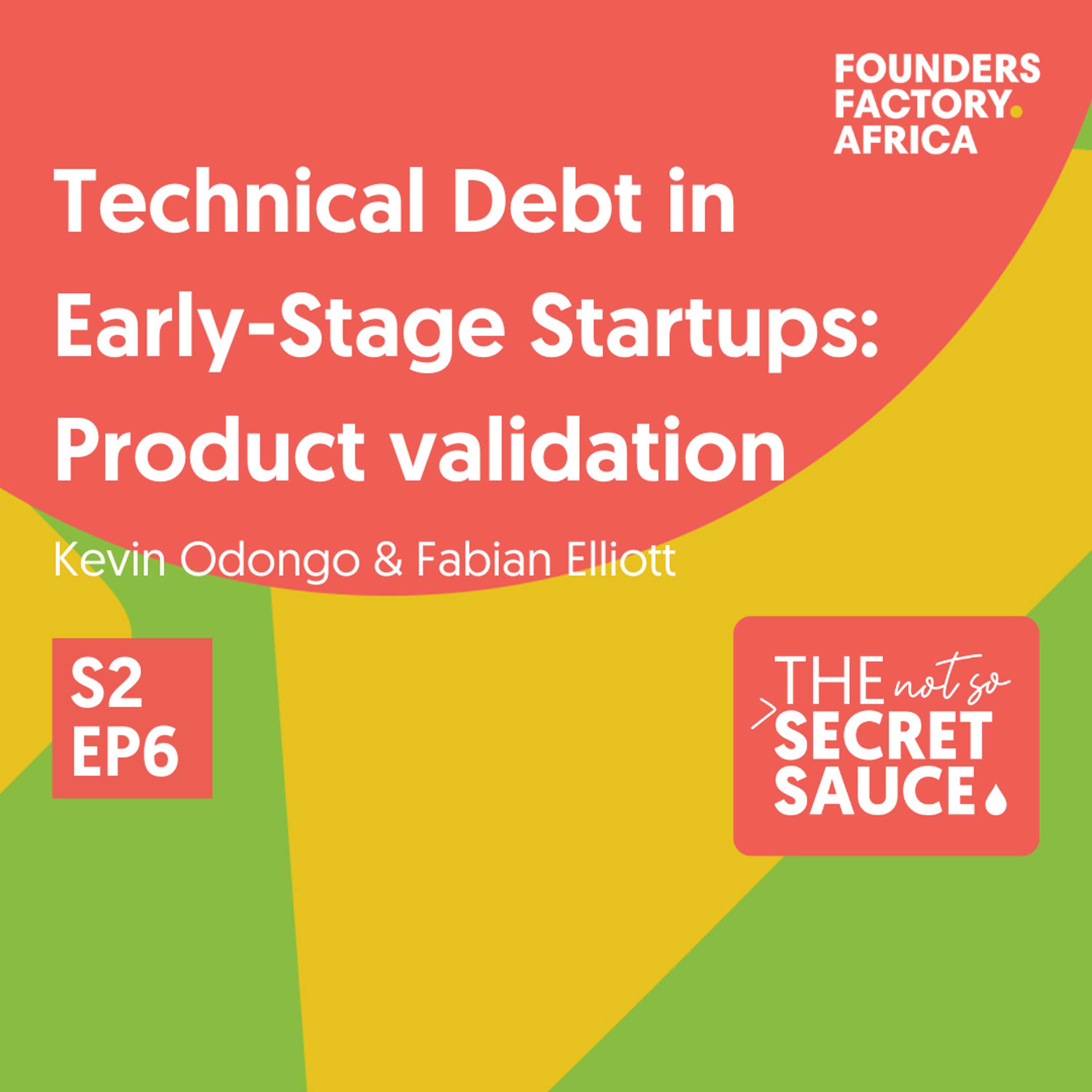 Not So Secret Sauce S2 EP6: Navigating Technical Debt In Early-Stage Startups - Product Validation Not So Secret Sauce S2 EP6: Navigating Technical Debt In Early-Stage Startups - Product Validation