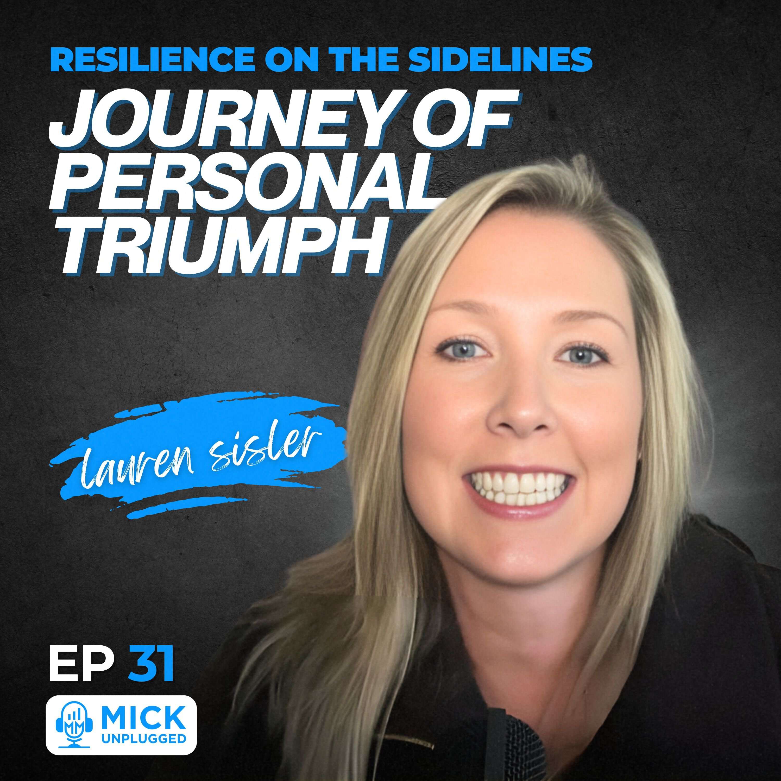 cover of episode Lauren Sisler | Resilience on the Sidelines: Journey of Personal Triumph- Mick Unplugged [EP 31]