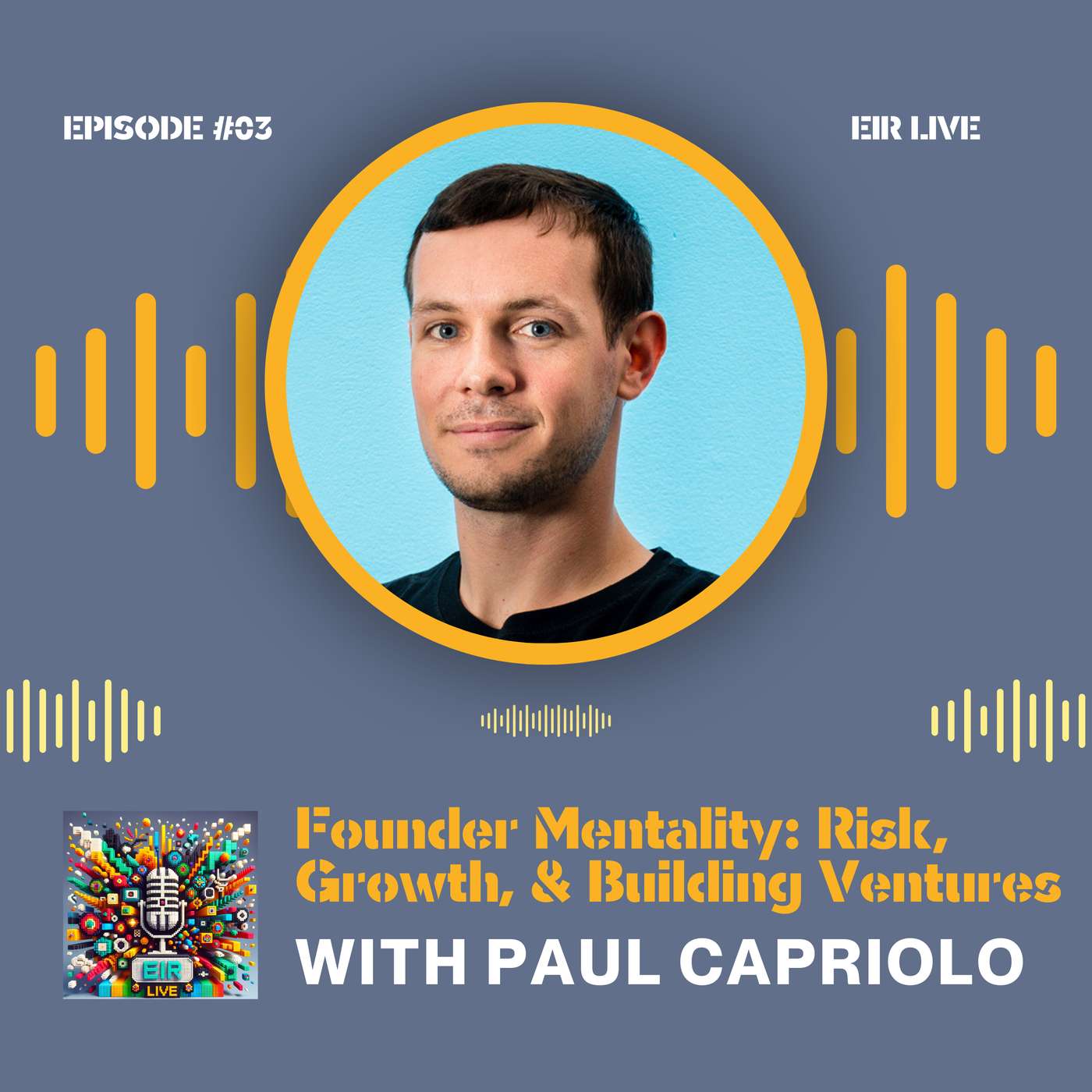 Episode 03 - The Founder Mentality: Risk, Growth, and Building Ventures with Paul Capriolo