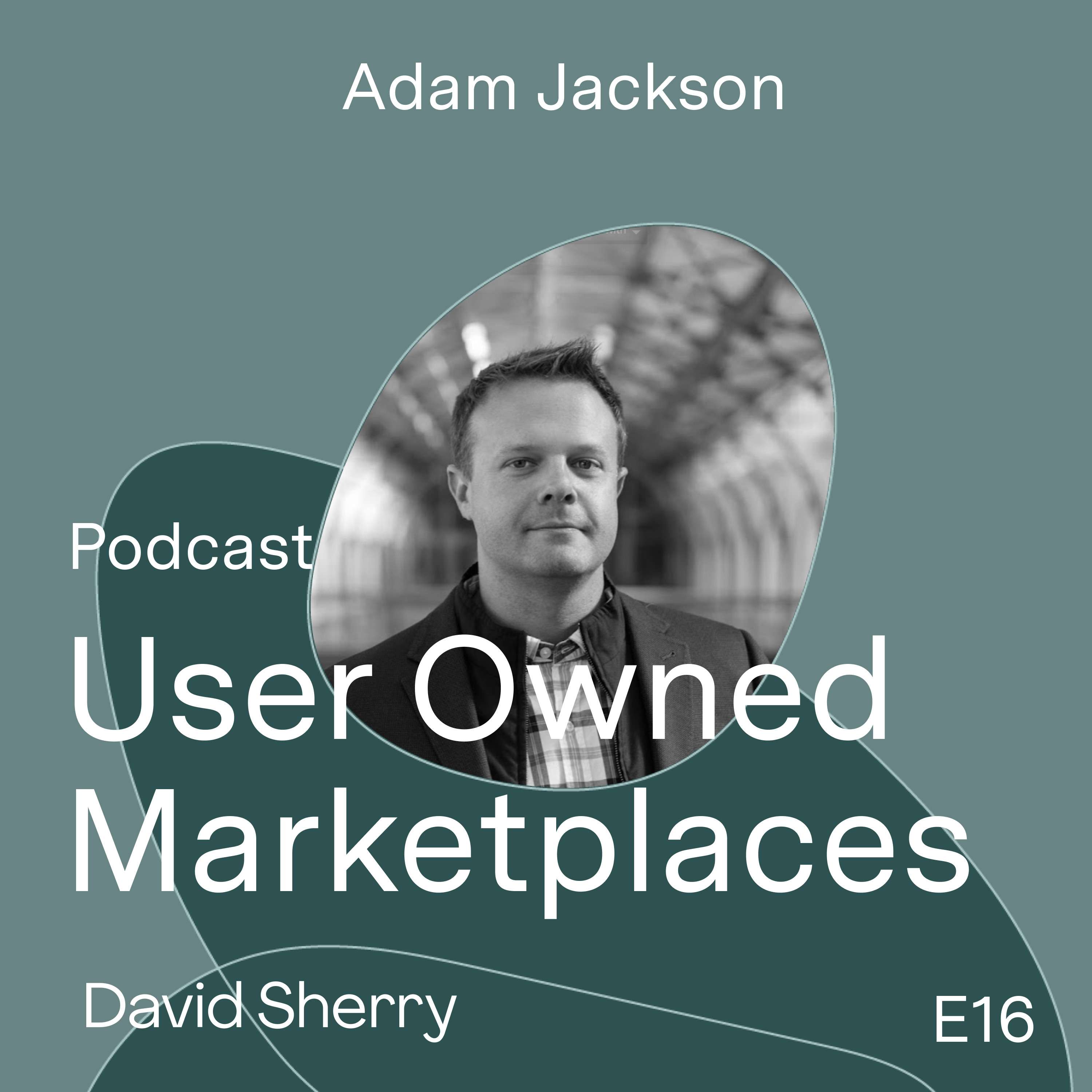 Adam Jackson – User Owned Marketplaces (Braintrust)