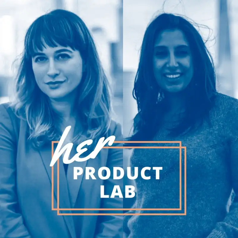Ep. 212 - Monica Rozenfeld & Lina Bedi, Her Product Lab Co-Founders, on Women in Product and New Product Development Incubator
