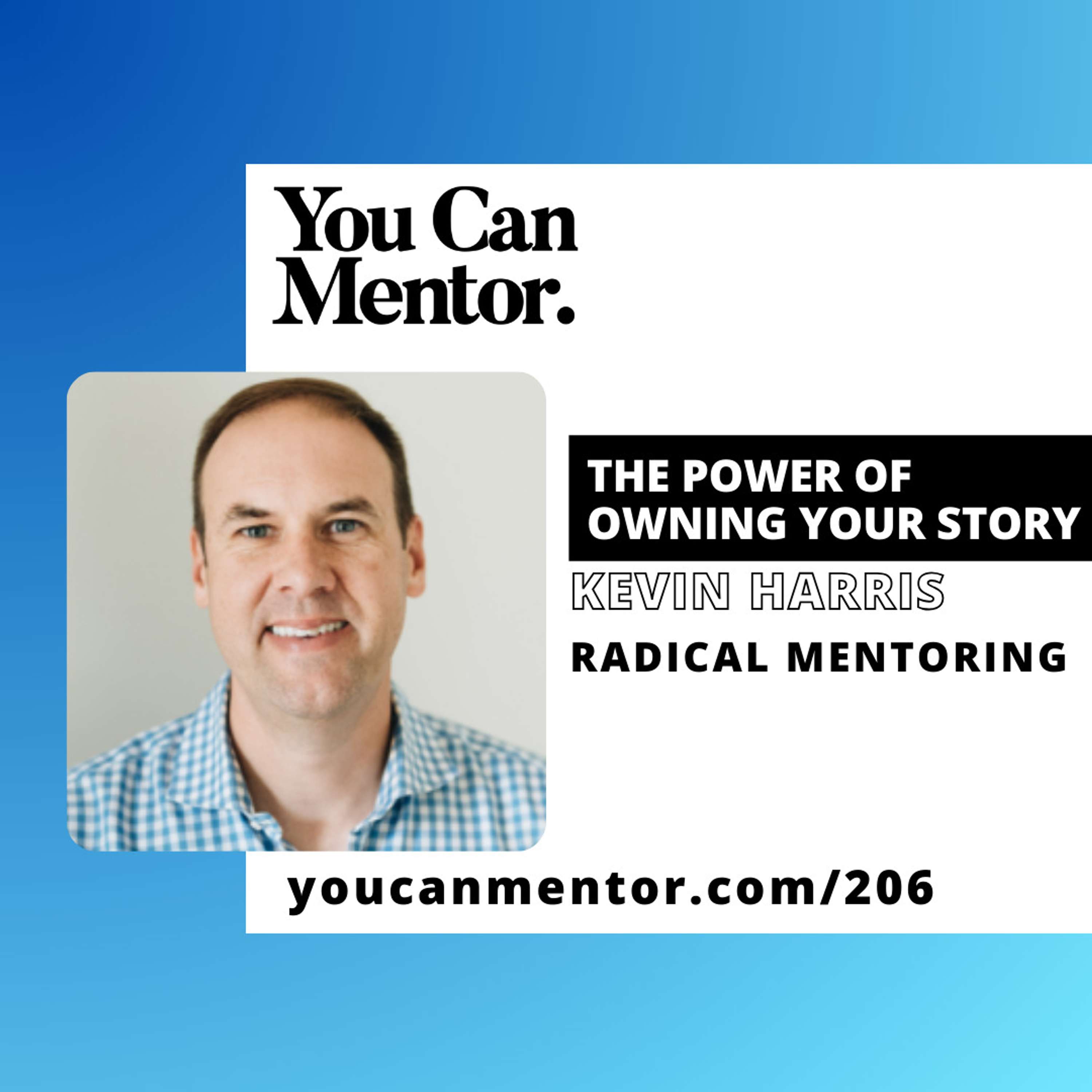 cover of episode 206. The Power of Owning Your Story with Kevin Harris from Radical Mentoring
