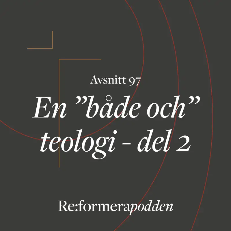 Avsnitt 97 - En ”både och” teologi” del 2
