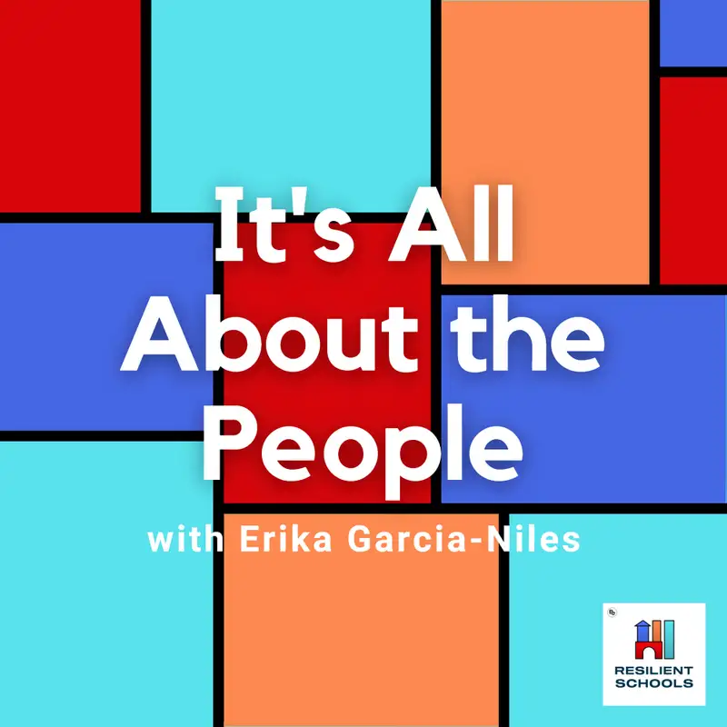 It's All About The People With Erika Garcia-Niles Resilient Schools 7