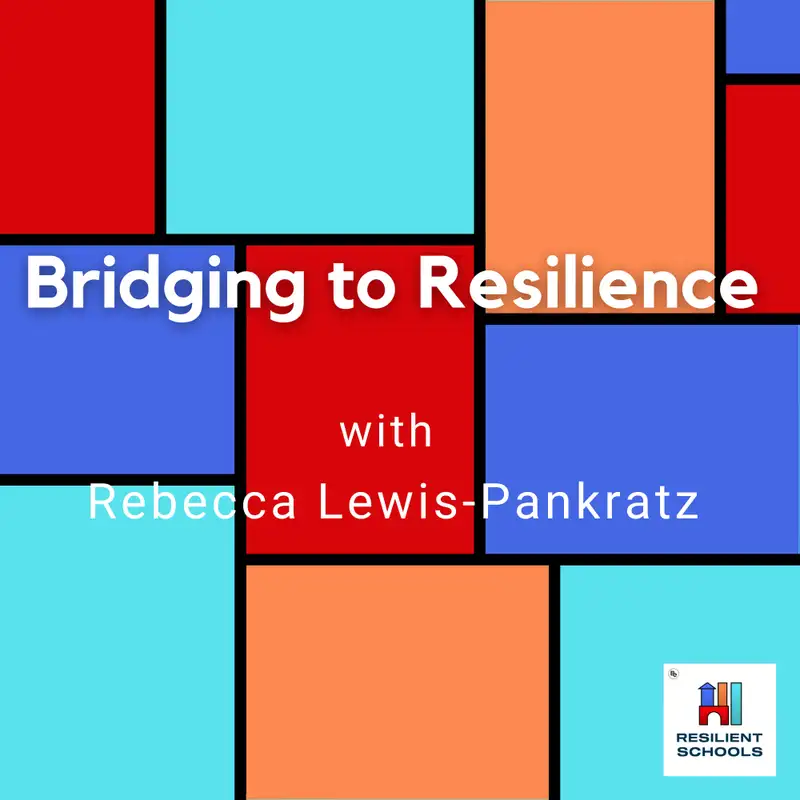 Bridging to Resilience with Rebecca Lewis-Pankratz Resilient Schools 33