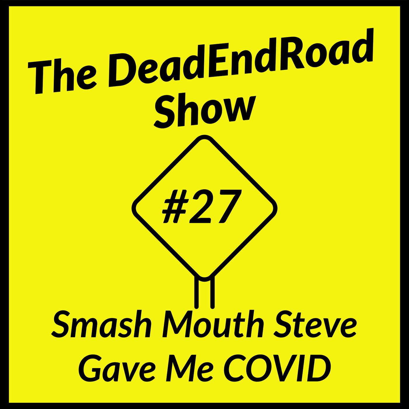 The DeadEndRoad Show Episode 27: Smash Mouth Steve Gave Me COVID episode artwork