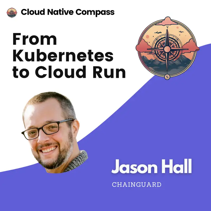 From Kubernetes to Cloud Run: Chainguard's Journey