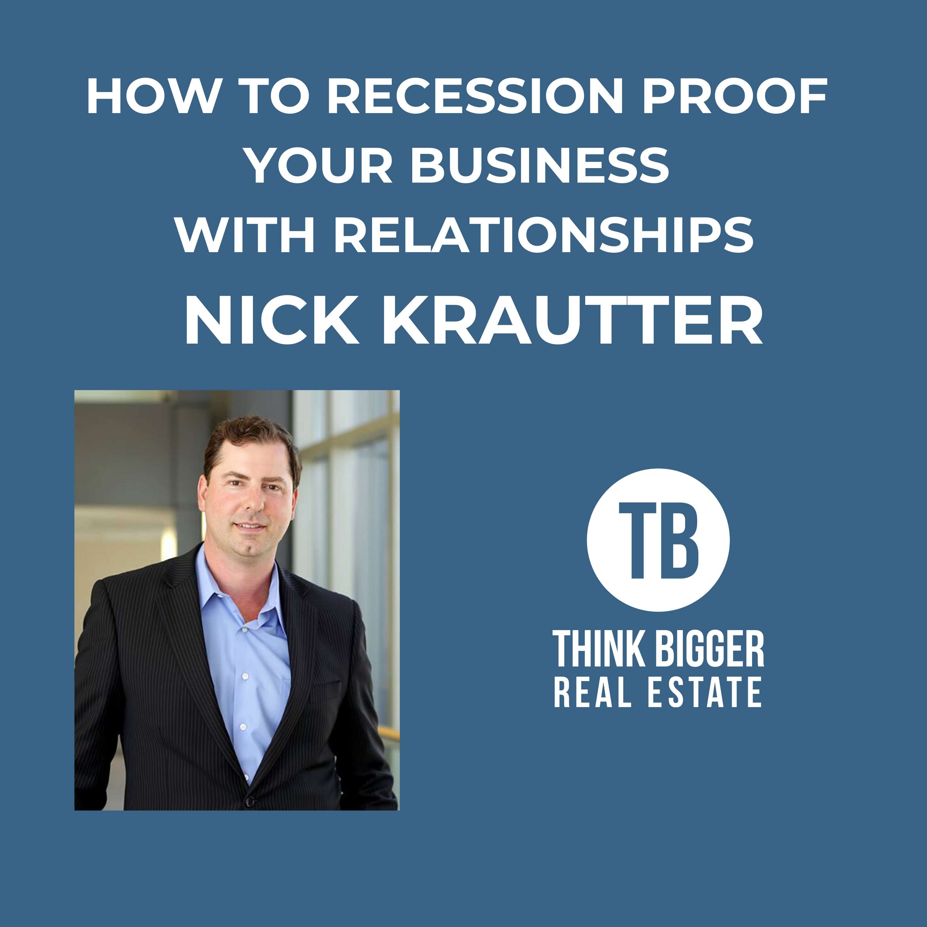 How to Recession Proof Your Business with Relationships with Nick Krautter