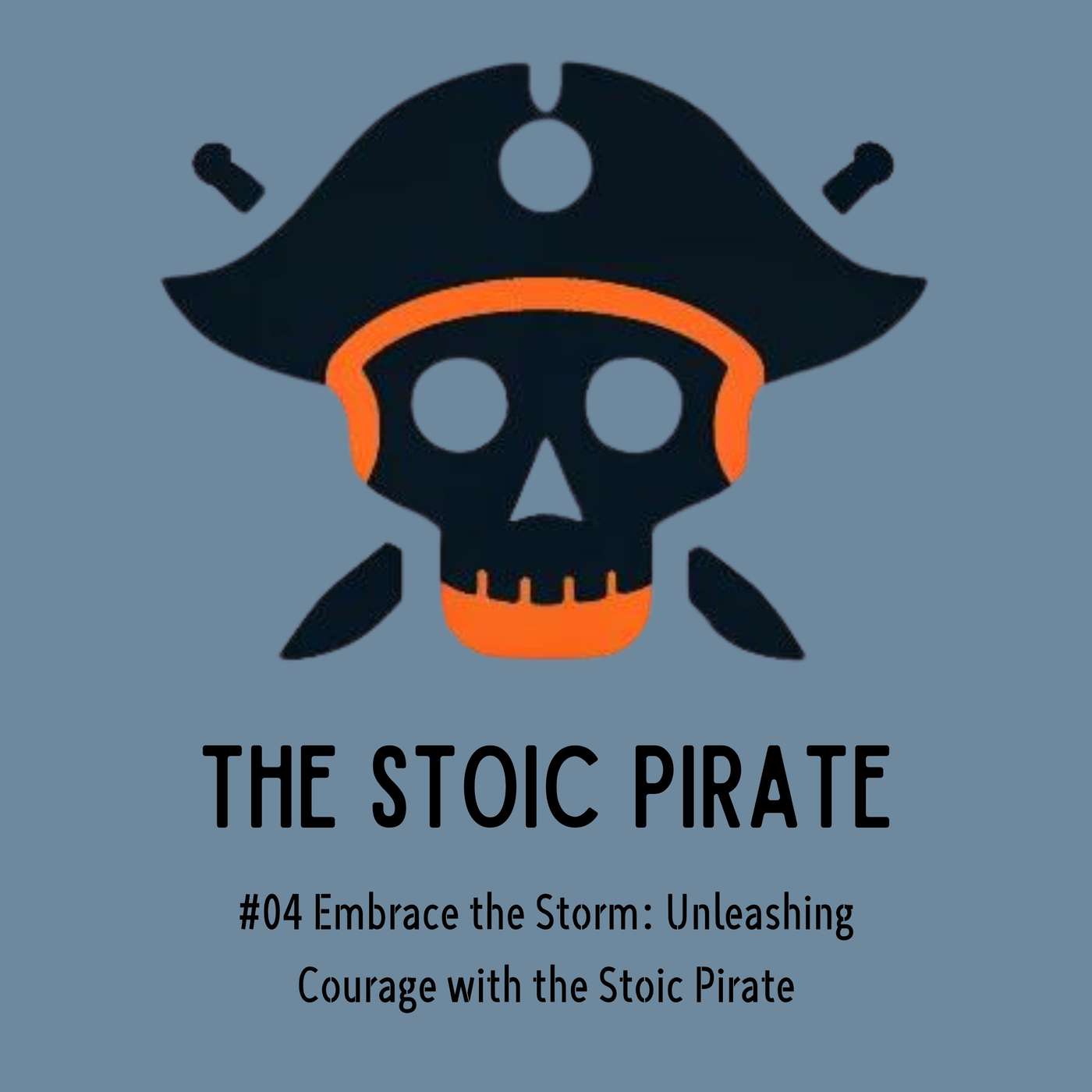Embrace the Storm: Unleashing Courage with The Stoic Pirate | Episode 4