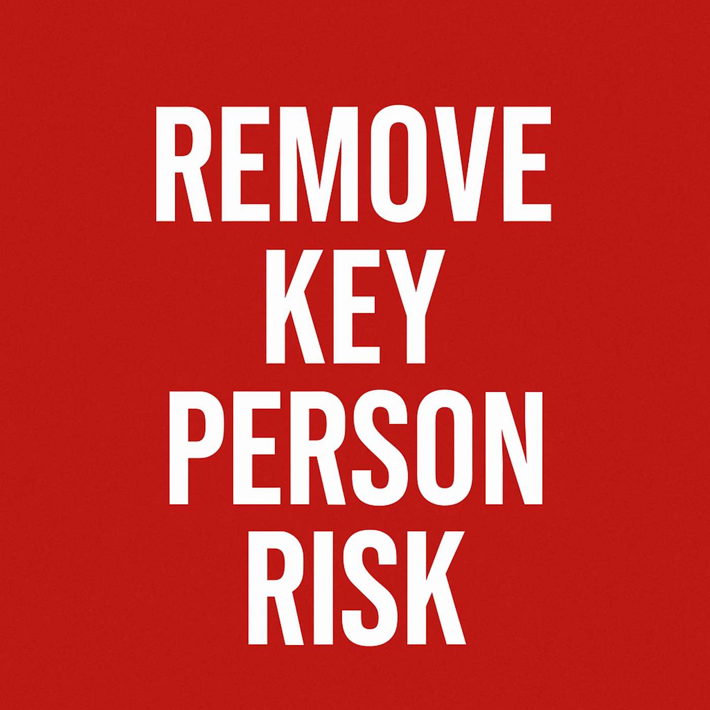 If You Want to Sell Your Business You Must Remove Key Person Risk | 914