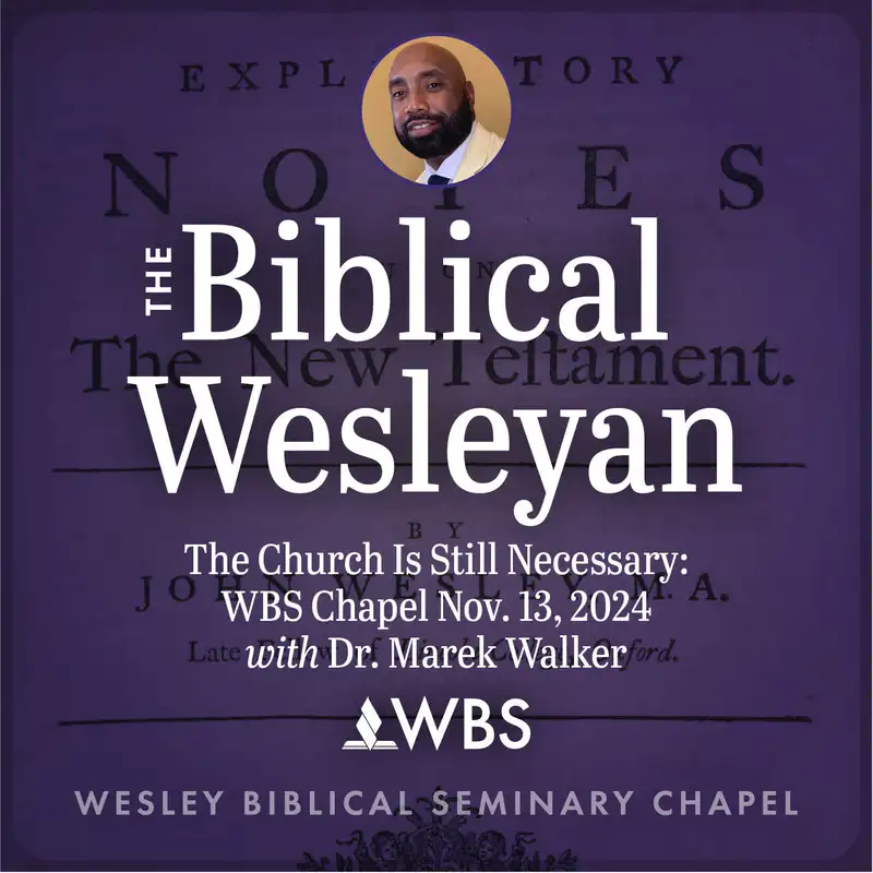 The Church Is Still Necessary: WBS Chapel Nov. 13, 2024 with Dr. Marek Walker