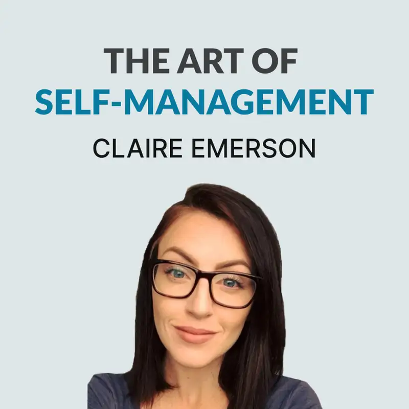 #111 The Art of Self-Management - Claire Emerson on Quiet Achievers, Her Unconventional Path, Finding Digital Mentors & Overcoming Procrastination