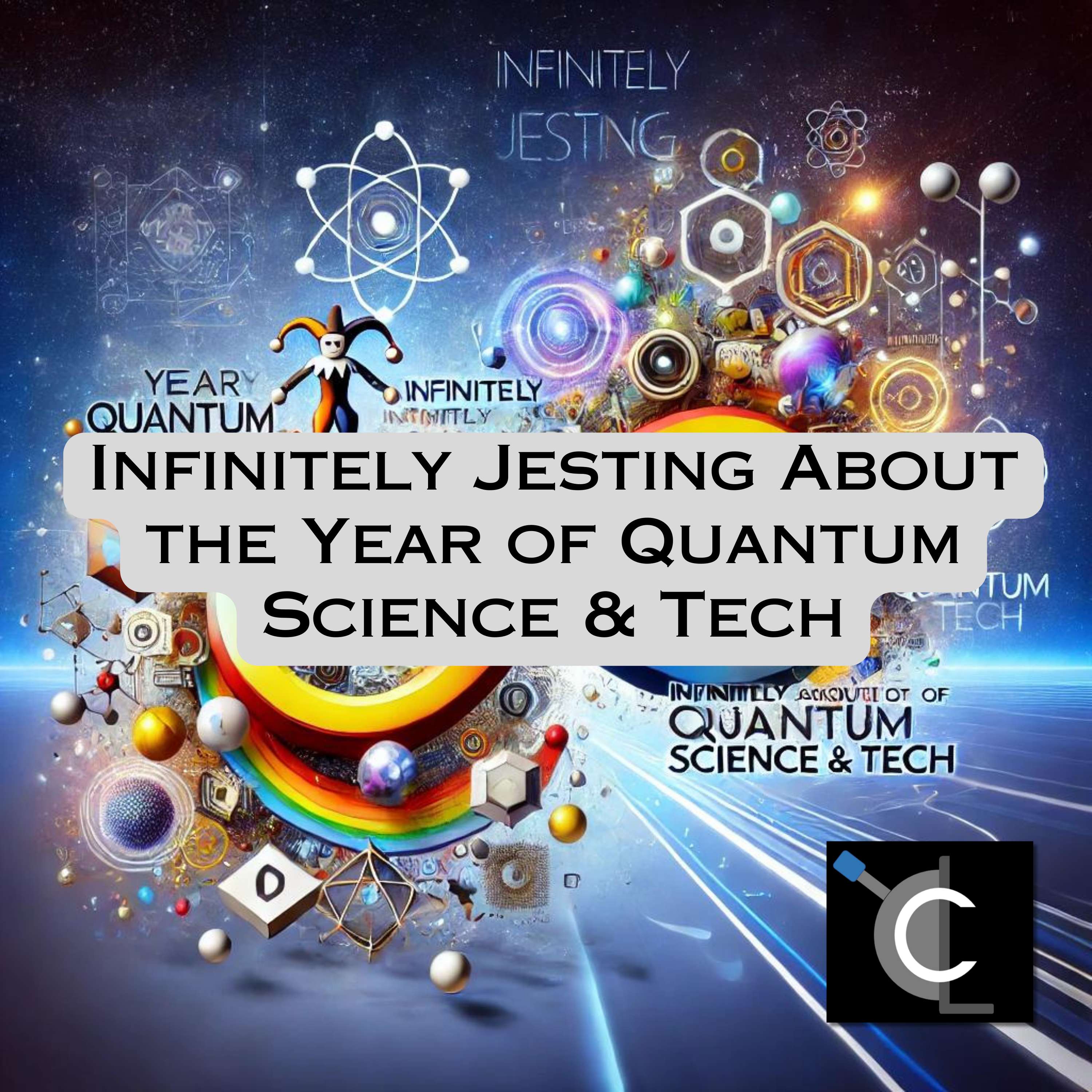 Infinitely Jesting About the Year of Quantum Science & Tech