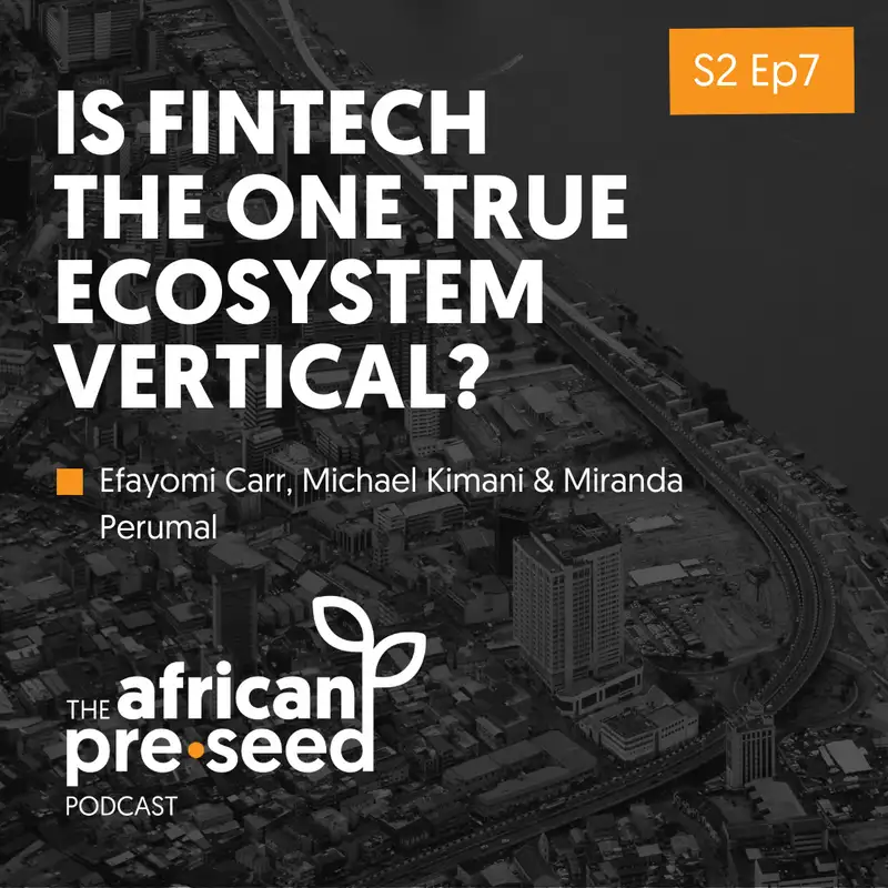 African Pre-seed Podcast S2 Ep7: Is Fintech the one true ecosystem vertical?