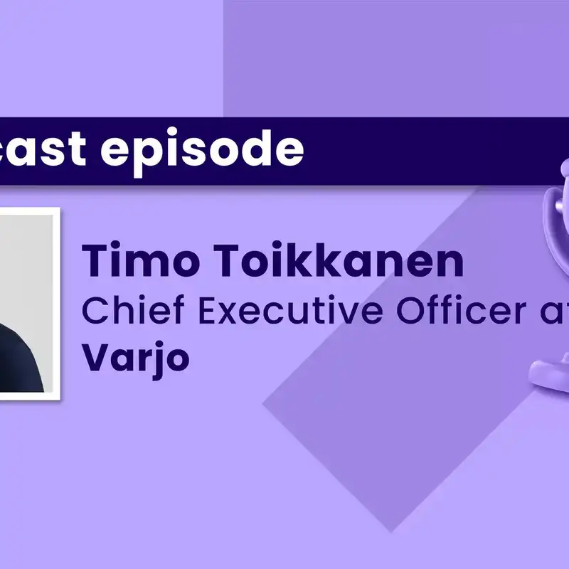 The next step in immersive computing: An interview with Timo Toikkanen, CEO of Finnish mixed-reality scale-up Varjo