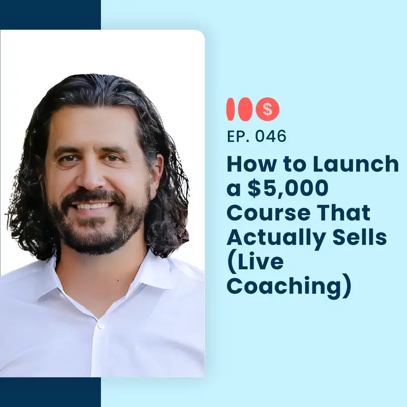 How to Launch a $5,000 Course That Actually Sells (Live Coaching) | 046