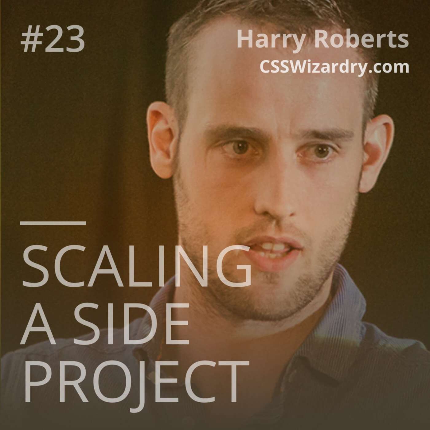 #23 Harry Roberts (CSS Wizardry) - The ups and downs of dominating a niche #23 Harry Roberts (CSS Wizardry) - The ups and downs of dominating a niche