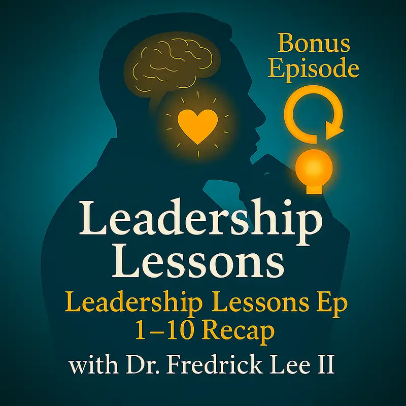 Bonus Episode #4 Leadership Lessons Episode 1 - 11 Recap