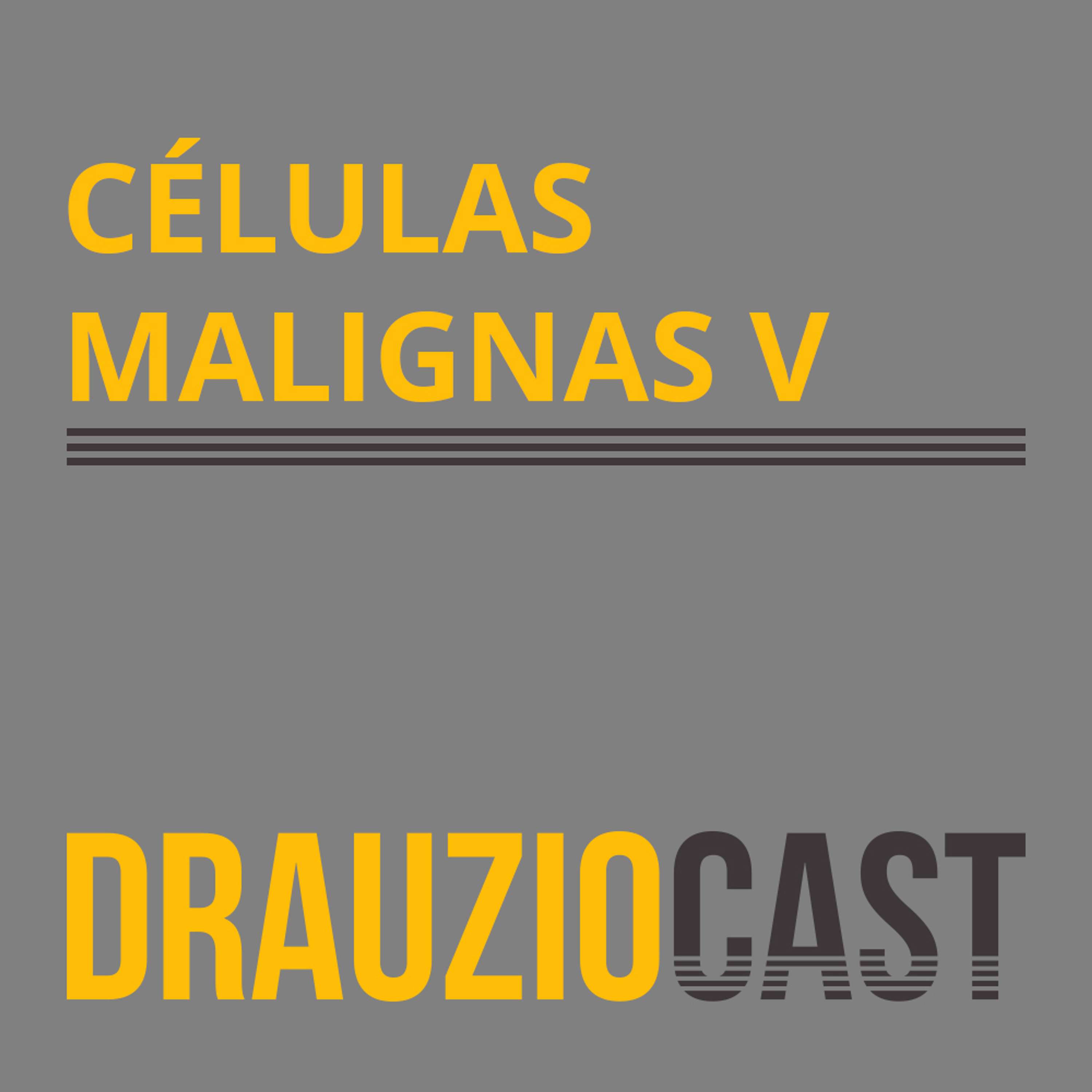 DrauzioCast #141 | Células malignas V - podcast episode cover